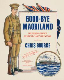 Good-bye Maoriland: The Songs & Sounds of New Zealand’s Great War