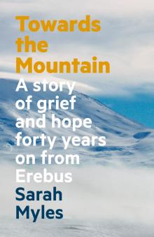Towards the Mountain: A Story of Grief and Hope Forty Years on from Erebus