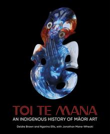 Toi Te Mana: An Indigenous History of Māori Art