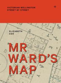 Mr Ward’s Map: Victorian Wellington Street by Street