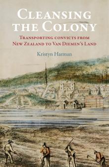 Cleansing the Colony: Transporting Convicts from New Zealand to Van Diemen’s Land
