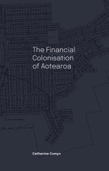 The Financial Colonisation of Aotearoa