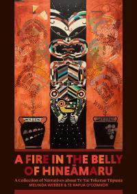A Fire in the Belly of Hineāmaru: A Collection of Narratives about Te Tai Tokerau Tūpuna