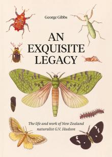 An Exquisite Legacy: The Life and Work of New Zealand Naturalist G.V. Hudson