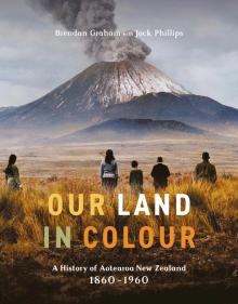 Our Land in Colour: A History of Aotearoa New Zealand 1860-1960