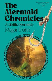 The Mermaid Chronicles: A Midlife Mer-moir