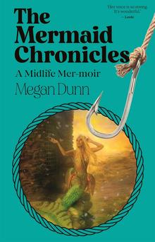 The Mermaid Chronicles: A Midlife Mer-moir