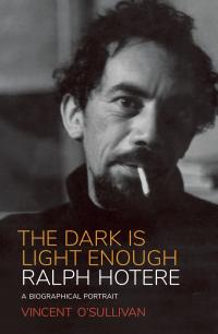 The Dark is Light Enough: Ralph Hotere A Biographical Portrait