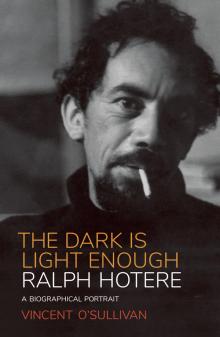 The Dark is Light Enough: Ralph Hotere A Biographical Portrait