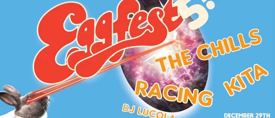Eggfest #5 – with The Chills, Racing, Kita & DJ Lucola