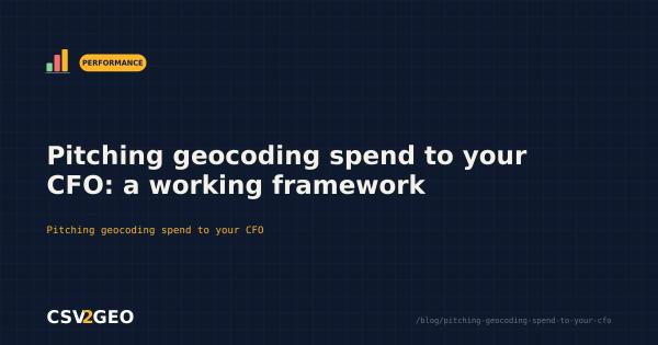 Pitching geocoding spend to your CFO: a working framework