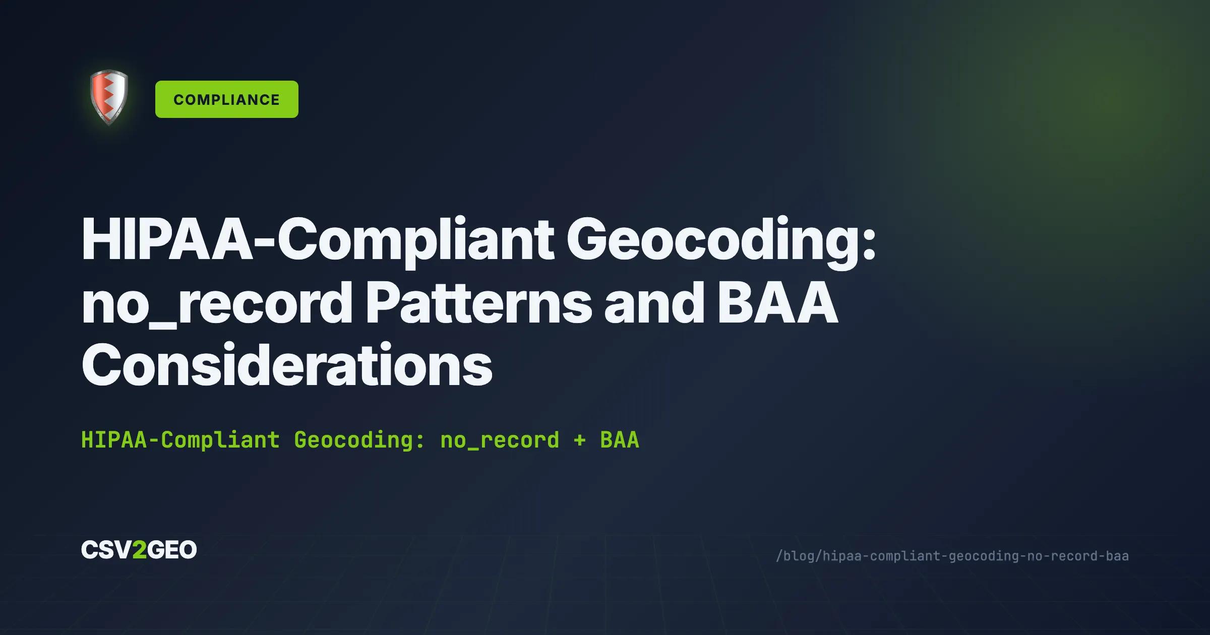 HIPAA-Compliant Geocoding: no_record Patterns and BAA Considerations
