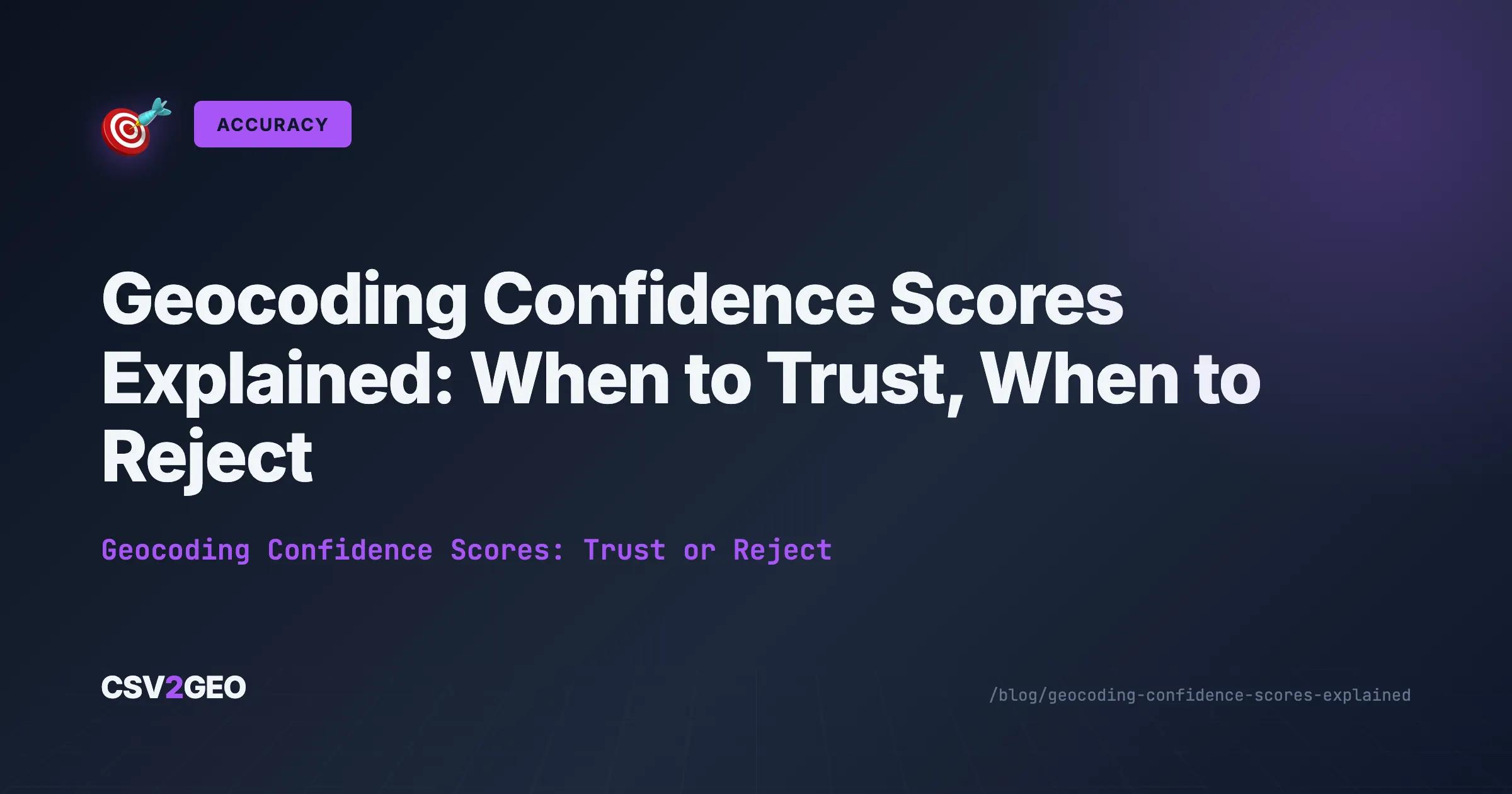 Geocoding Confidence Scores Explained: When to Trust, When to Reject