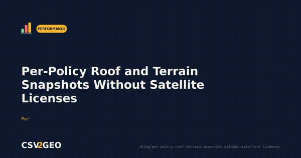 Per-Policy Roof and Terrain Snapshots Without Satellite Licenses
