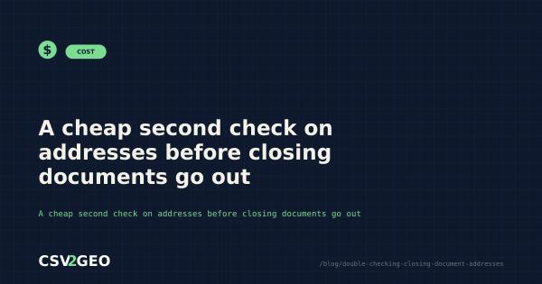 A cheap second check on addresses before closing documents go out