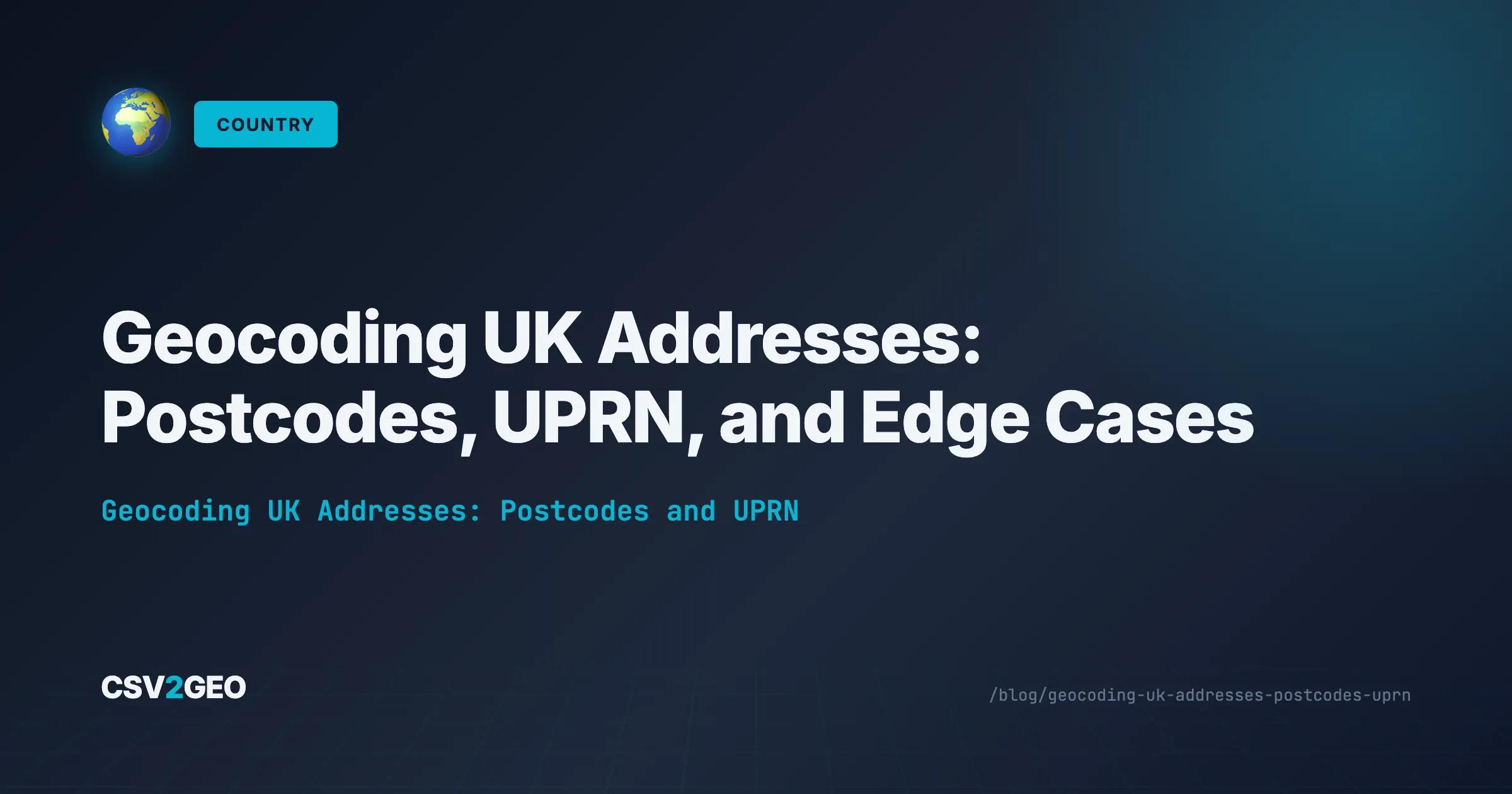 Geocoding UK Addresses: Postcodes, UPRN, and Edge Cases