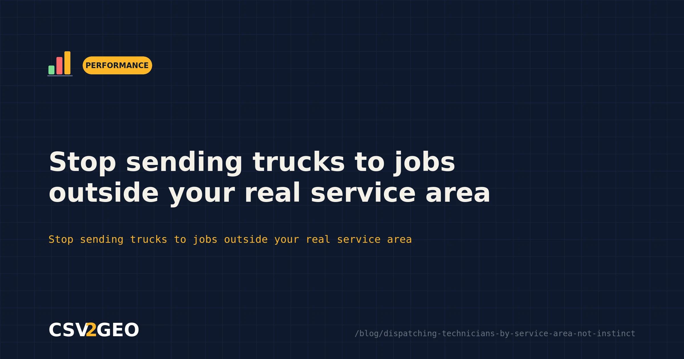 Stop sending trucks to jobs outside your real service area