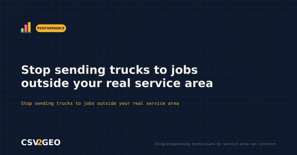 Stop sending trucks to jobs outside your real service area