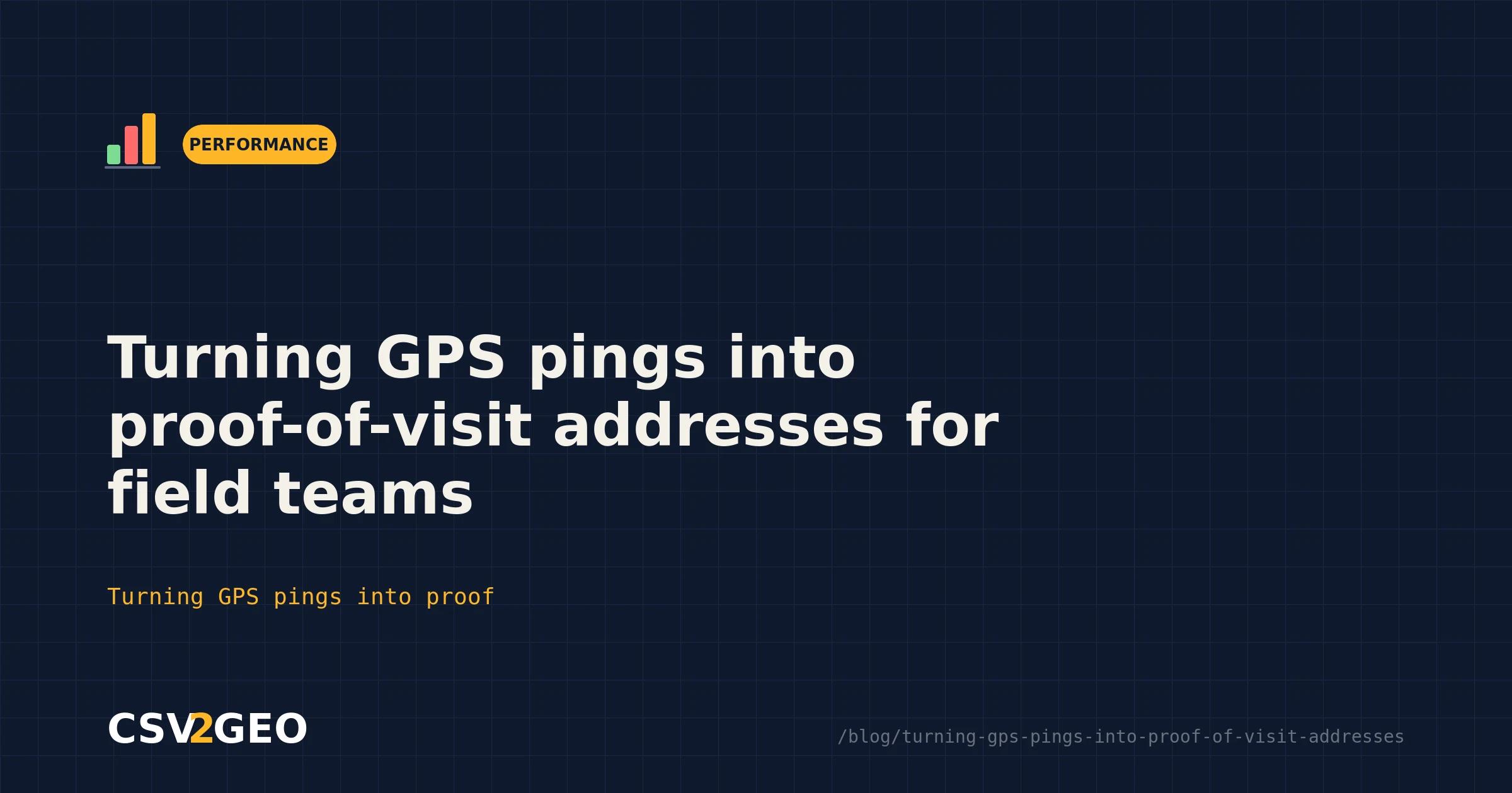 Turning GPS pings into proof-of-visit addresses for field teams