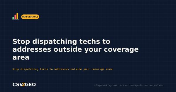 Stop dispatching techs to addresses outside your coverage area