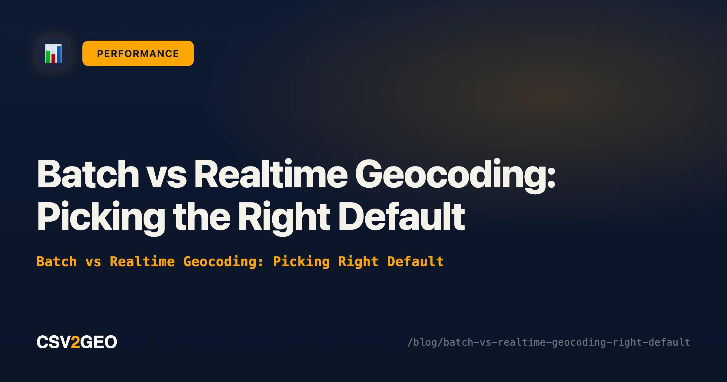 Batch vs Realtime Geocoding: Picking the Right Default