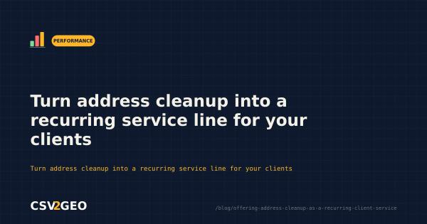 Turn address cleanup into a recurring service line for your clients