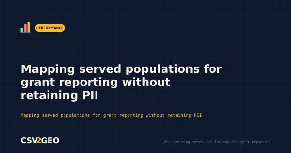 Mapping served populations for grant reporting without retaining PII