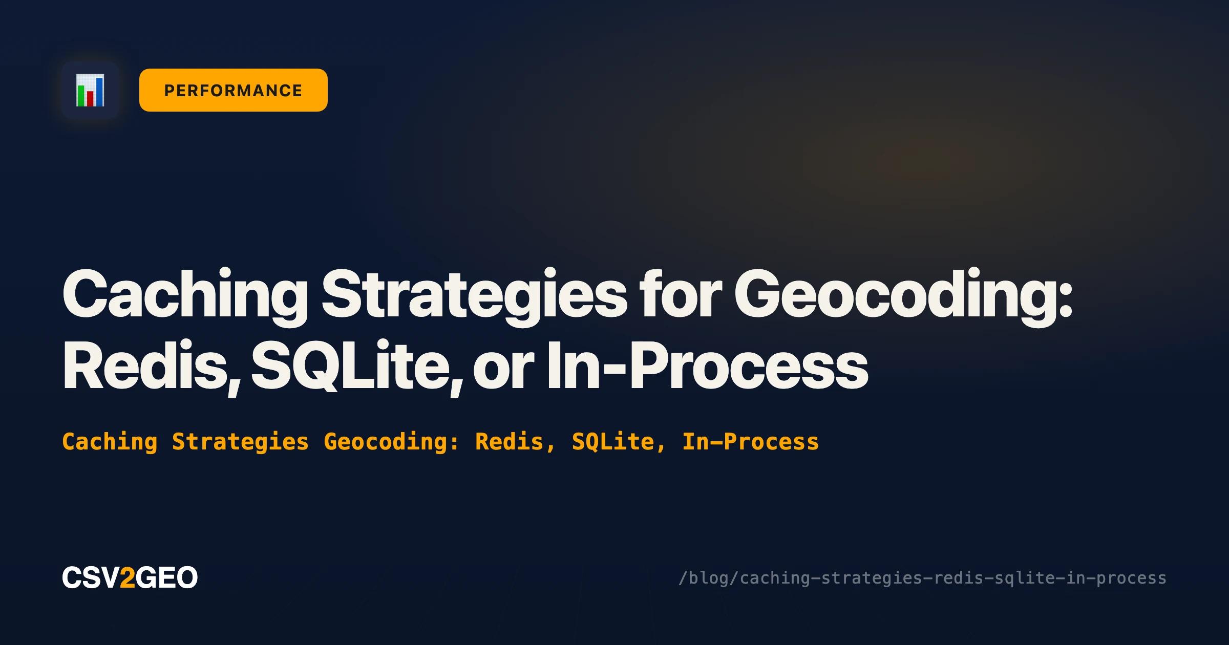 Caching Strategies for Geocoding: Redis, SQLite, or In-Process