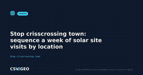 Stop crisscrossing town: sequence a week of solar site visits by location