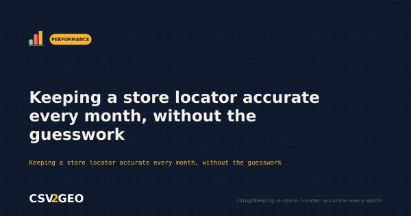 Keeping a store locator accurate every month, without the guesswork