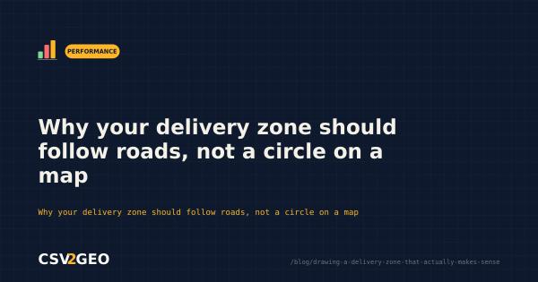 Why your delivery zone should follow roads, not a circle on a map