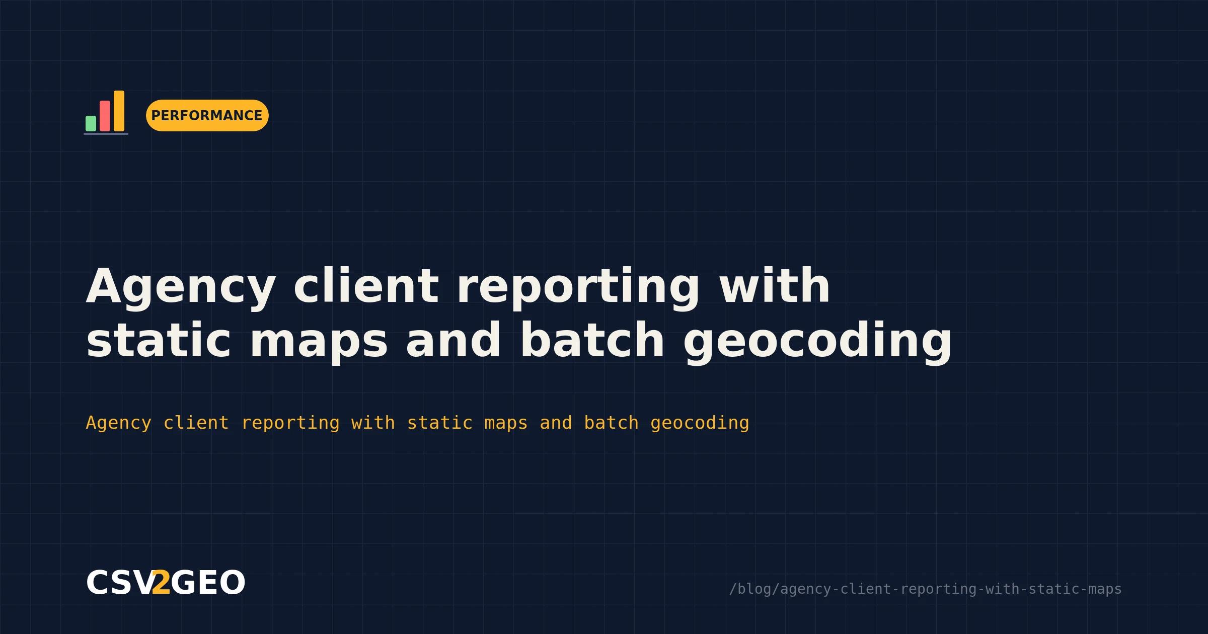 Agency client reporting with static maps and batch geocoding