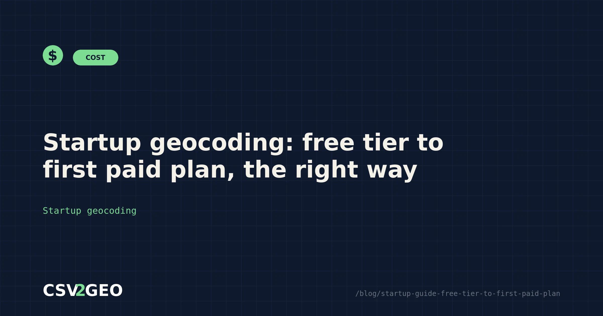 Startup geocoding: free tier to first paid plan, the right way