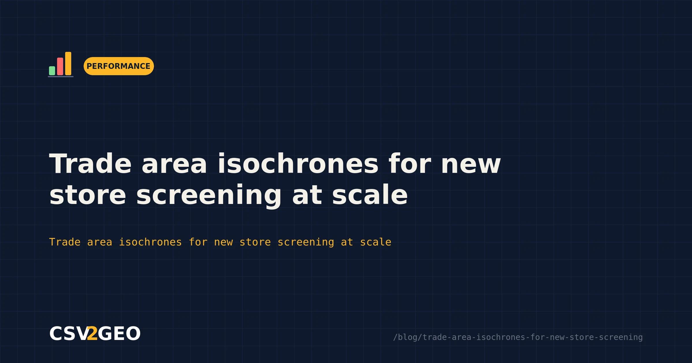 Trade area isochrones for new store screening at scale