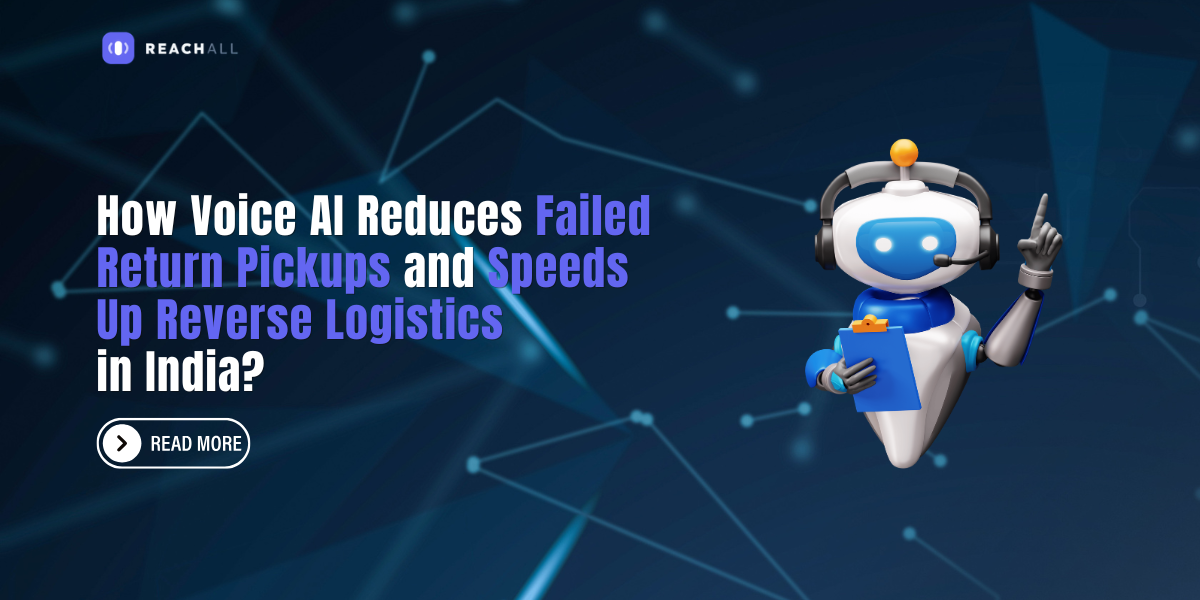 How Voice AI Reduces Failed Return Pickups and Speeds Up Reverse Logistics in India?