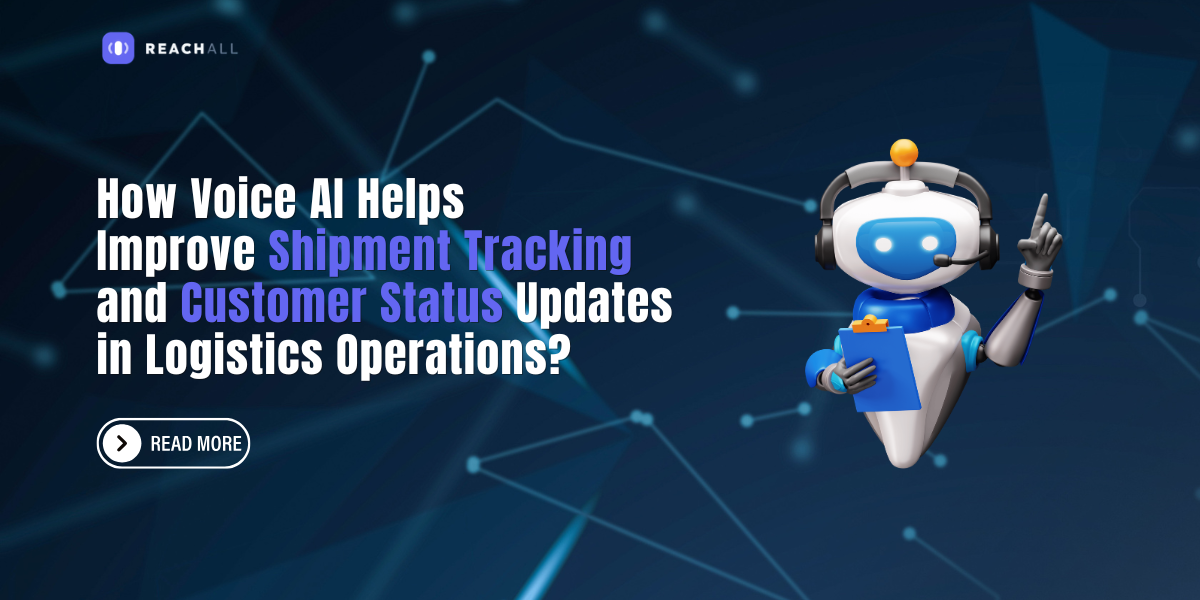 How Voice AI Helps Improve Shipment Tracking and Customer Status Updates in Logistics Operations?
