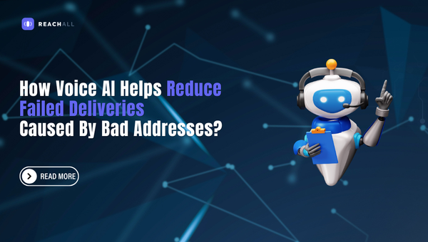 How Voice AI Helps Reduce Failed Deliveries Caused By Bad Addresses?