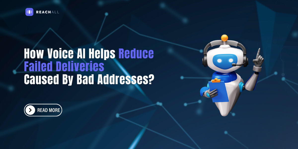 How Voice AI Helps Reduce Failed Deliveries Caused By Bad Addresses?