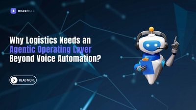 Why Logistics Needs an Agentic Operating Layer Beyond Voice Automation?