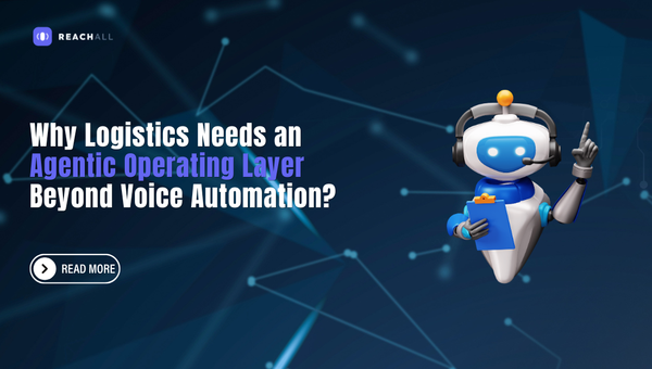 Why Logistics Needs an Agentic Operating Layer Beyond Voice Automation?
