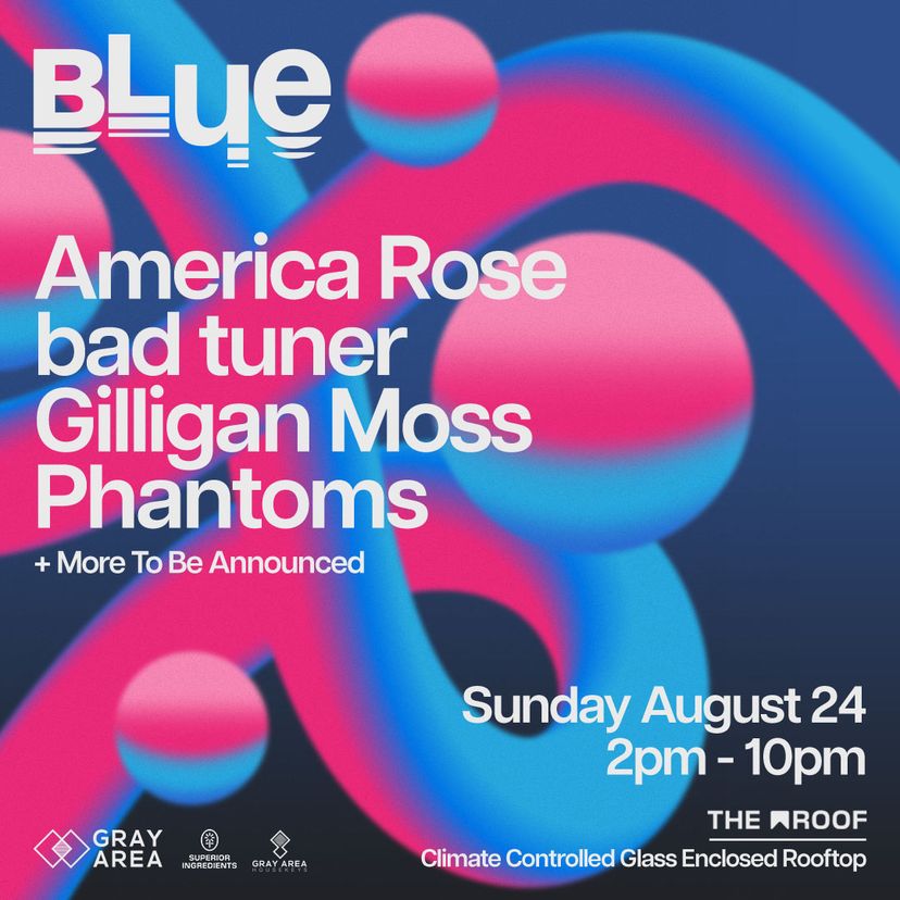 BLUE: America Rose, bad tuner, Gilligan Moss & Phantoms event artwork