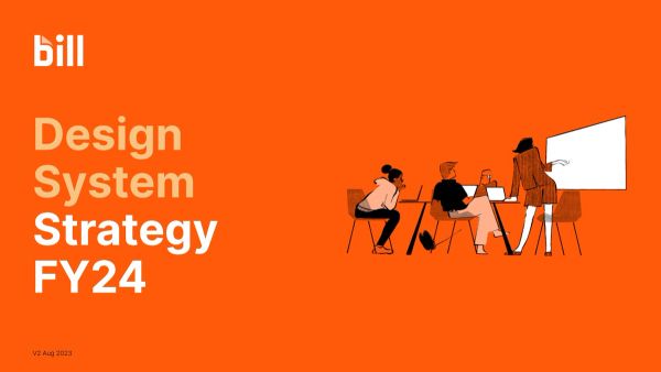 Design System Strategy Design System Strategy Presentation at BILL