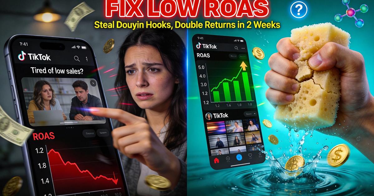 How to Fix Low ROAS on TikTok Shop: Douyin Hooks That Double Your Returns in 2 Weeks