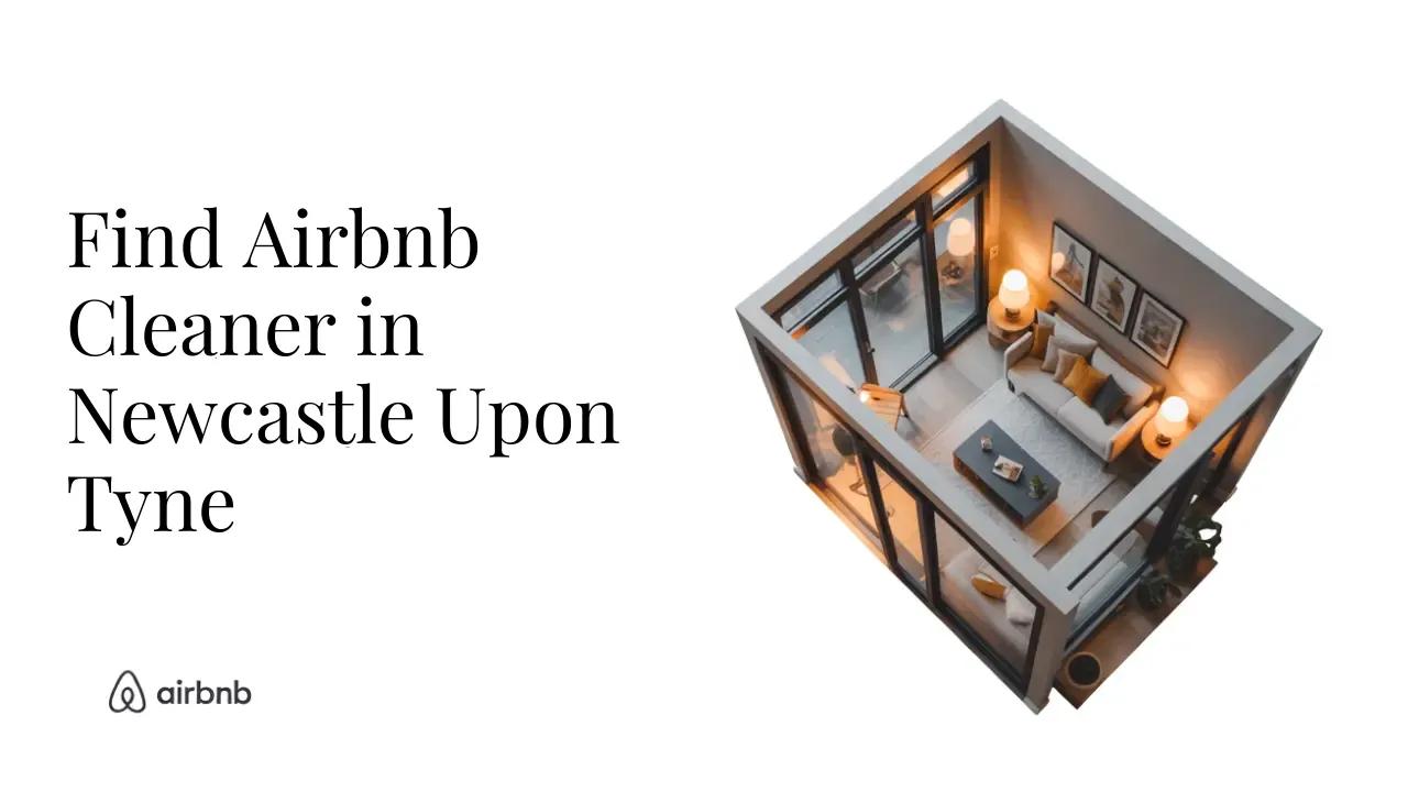 How to Find Reliable and Affordable Airbnb Cleaners in Newcastle upon Tyne - STR Specialist