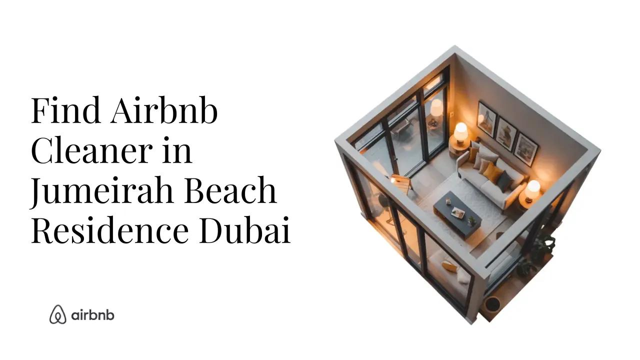 How to Find Reliable and Affordable Airbnb Cleaners in Jumeirah Beach Residence, Dubai - STR Specialist