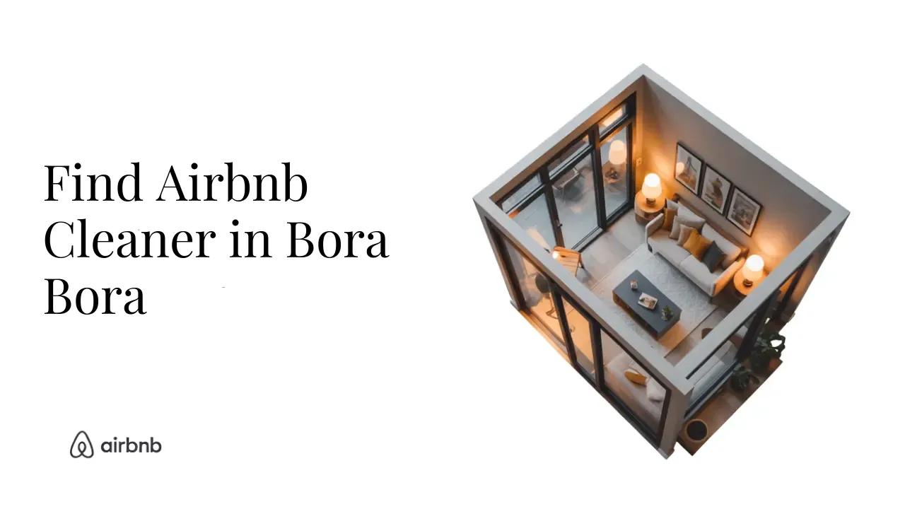 How to Find Reliable and Affordable Airbnb Cleaners in Bora-Bora - STR Specialist