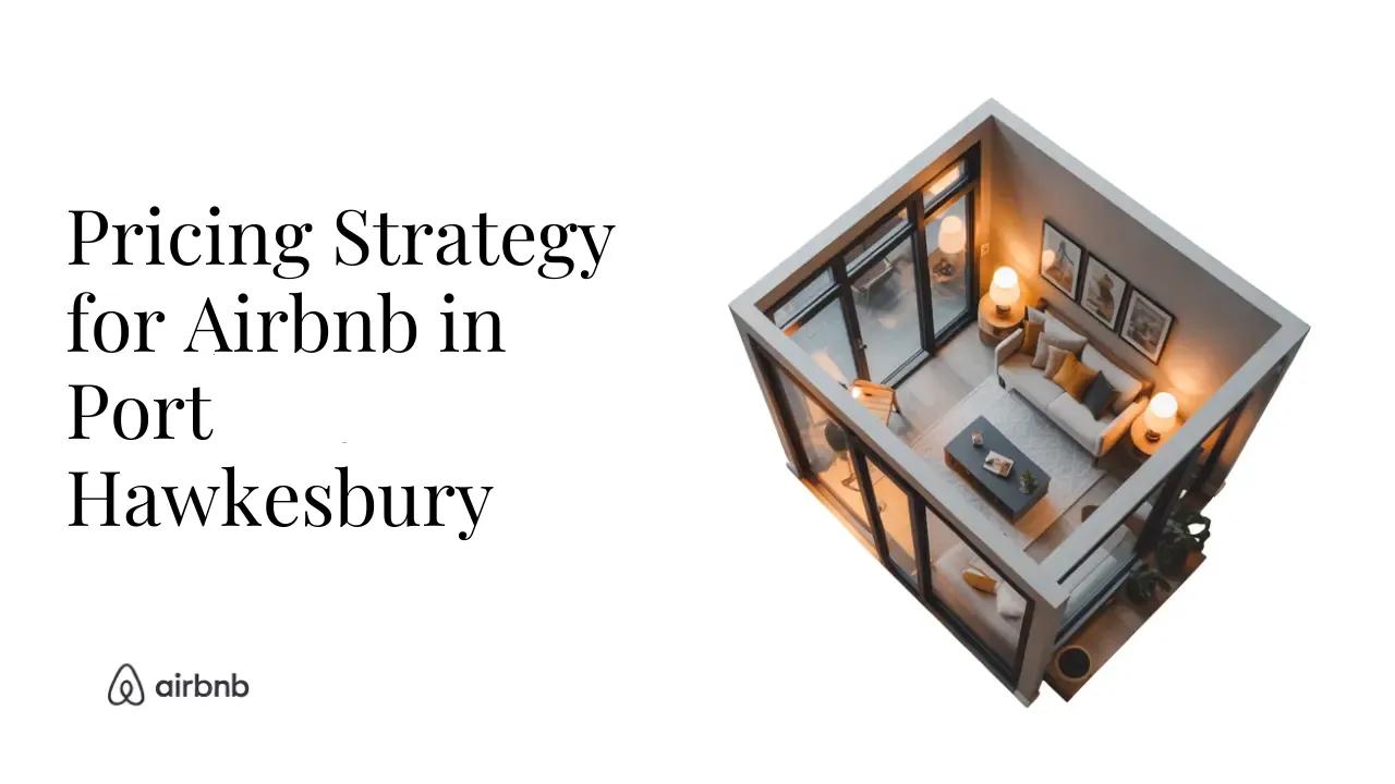 How to Set the Perfect Price for Your Airbnb in Port Hawkesbury | Hosting Secrets - STR Specialist