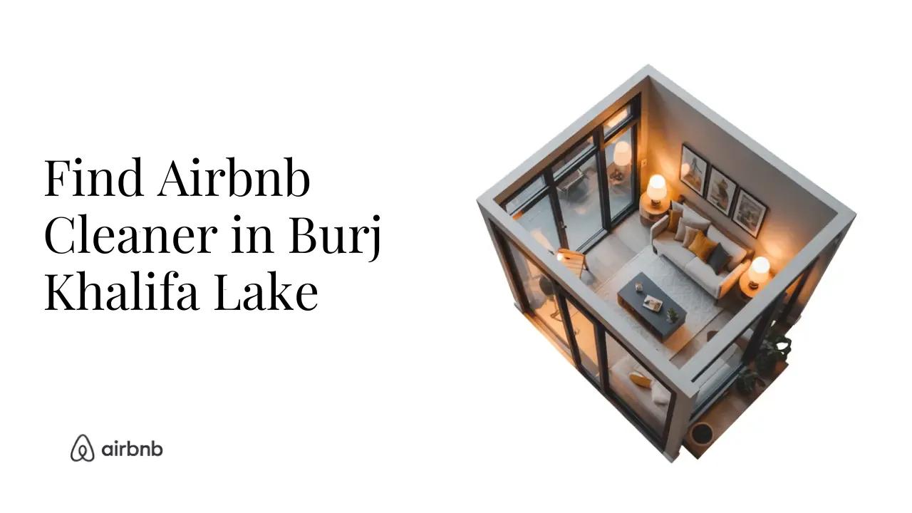 How to Find Reliable and Affordable Airbnb Cleaners in Burj Khalifa Lake - STR Specialist