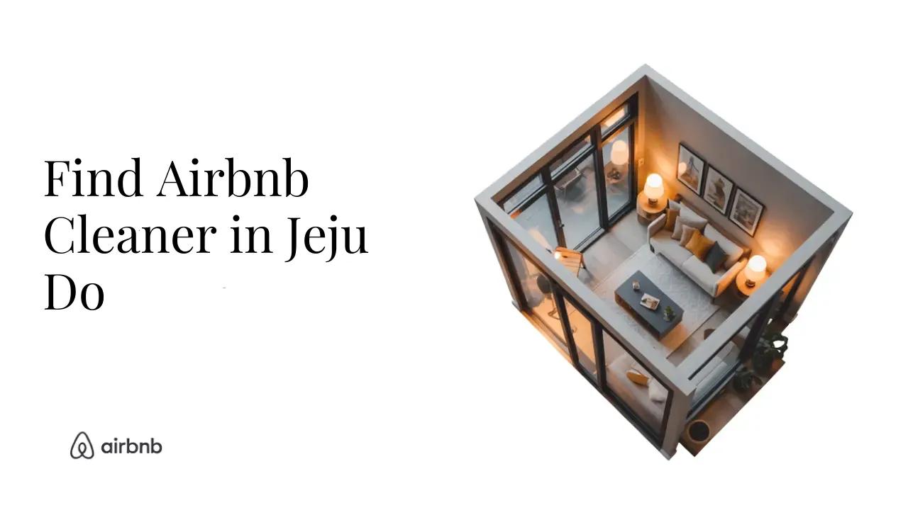 How to Find Reliable and Affordable Airbnb Cleaners in Jeju-do - STR Specialist