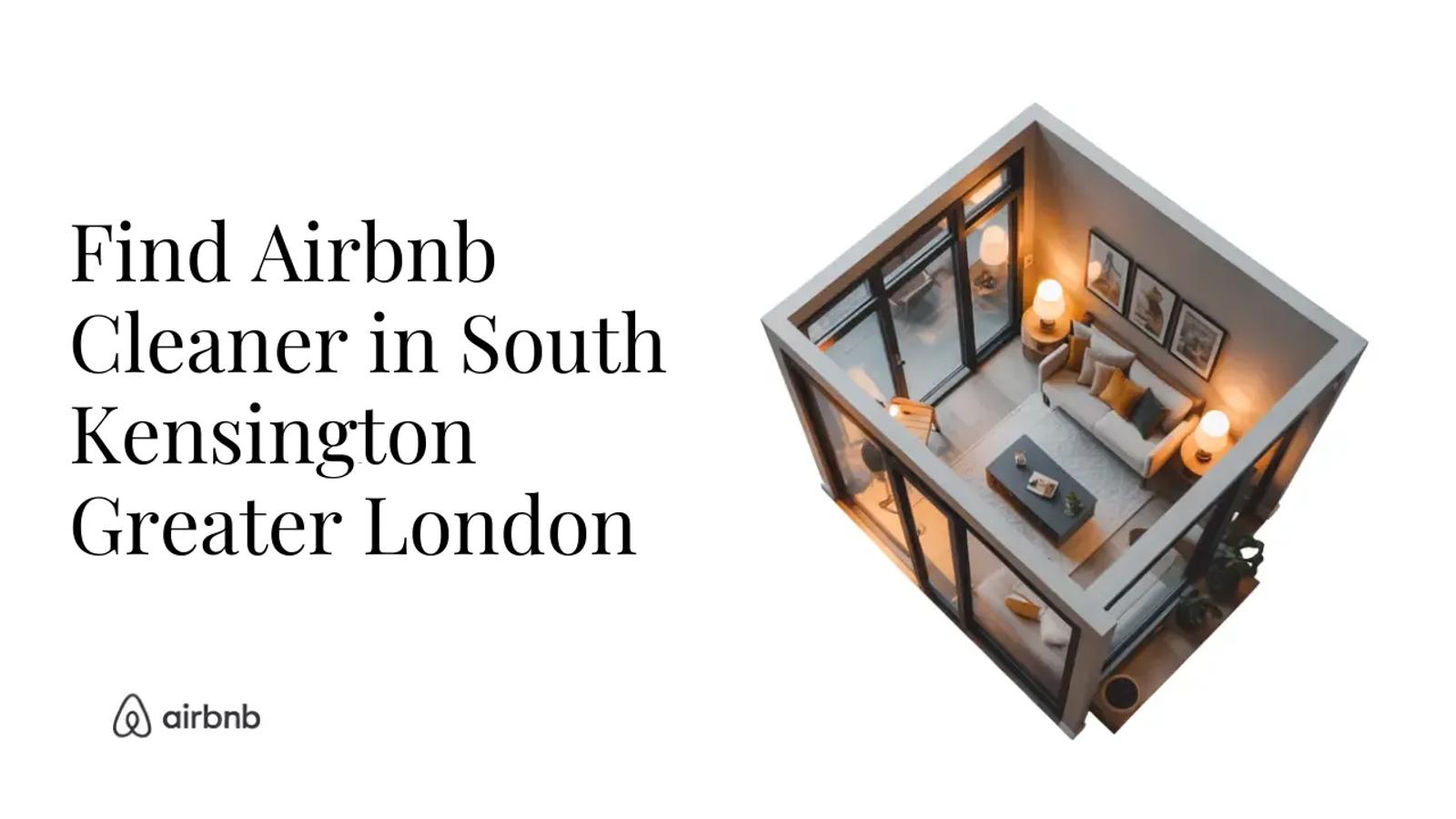How to Find Reliable and Affordable Airbnb Cleaners in South Kensington, Greater London - STR Specialist